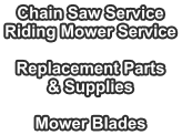 Chain Saw Service Riding Mower Service  Replacement Parts & Supplies  Mower Blades
