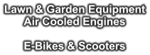 Lawn & Garden Equipment Air Cooled Engines  E-Bikes & Scooters